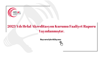 2023 Yılı Helal Akreditasyon Kurumu Faaliyet Raporu Yayınlanmıştır.