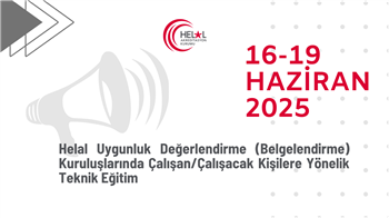 Helal Uygunluk Değerlendirme (Belgelendirme) Kuruluşlarında Çalışan/Çalışacak Kişilere Yönelik Teknik Eğitim (16-19 Haziran 2025)