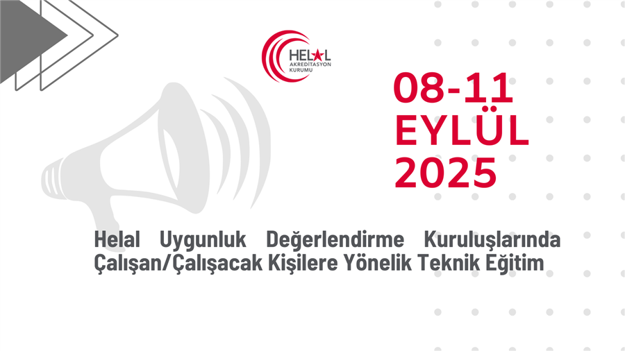 Helal Uygunluk Değerlendirme Kuruluşlarında Çalışan/Çalışacak Kişilere Yönelik Teknik Eğitim (08-11 Eylül 2025)