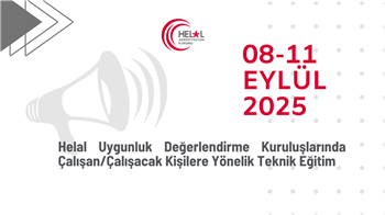 Helal Uygunluk Değerlendirme Kuruluşlarında Çalışan/Çalışacak Kişilere Yönelik Teknik Eğitim (08-11 Eylül 2025)