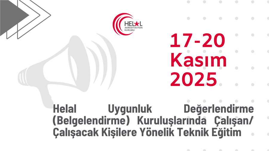 Helal Uygunluk Değerlendirme (Belgelendirme) Kuruluşlarında Çalışan/Çalışacak Kişilere Yönelik Teknik Eğitim (17-20 Kasım 2025)