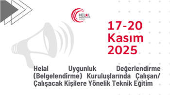 Helal Uygunluk Değerlendirme (Belgelendirme) Kuruluşlarında Çalışan/Çalışacak Kişilere Yönelik Teknik Eğitim (17-20 Kasım 2025)