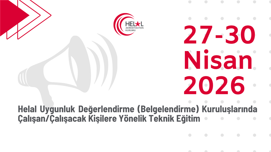 Helal Uygunluk Değerlendirme (Belgelendirme) Kuruluşlarında Çalışan/Çalışacak Kişilere Yönelik Teknik Eğitim (27-30 Nisan 2026)