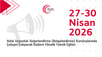 Helal Uygunluk Değerlendirme (Belgelendirme) Kuruluşlarında Çalışan/Çalışacak Kişilere Yönelik Teknik Eğitim (27-30 Nisan 2026)