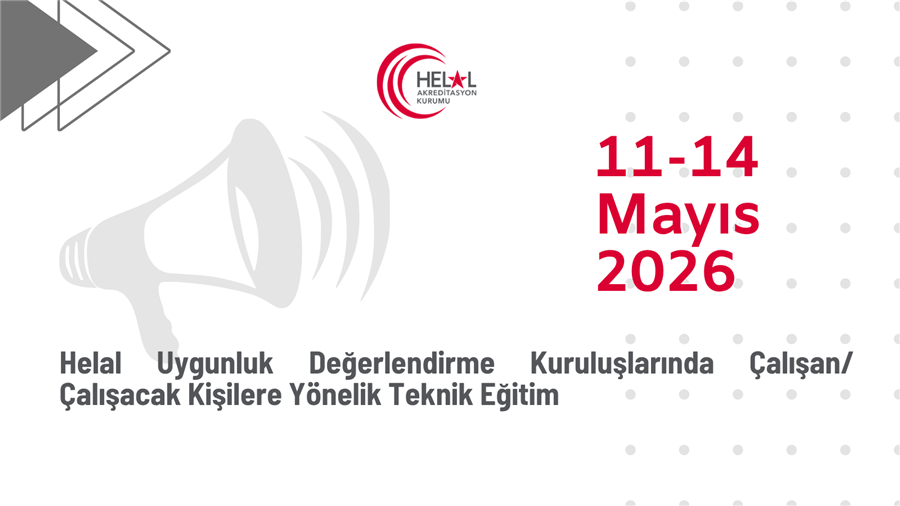 Helal Uygunluk Değerlendirme Kuruluşlarında Çalışan/Çalışacak Kişilere Yönelik Teknik Eğitim (11-14 Mayıs 2026)