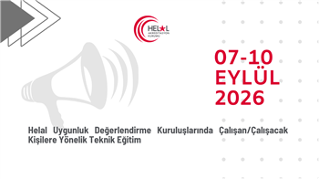 Helal Uygunluk Değerlendirme Kuruluşlarında Çalışan/Çalışacak Kişilere Yönelik Teknik Eğitim (7-10 Eylül 2026)